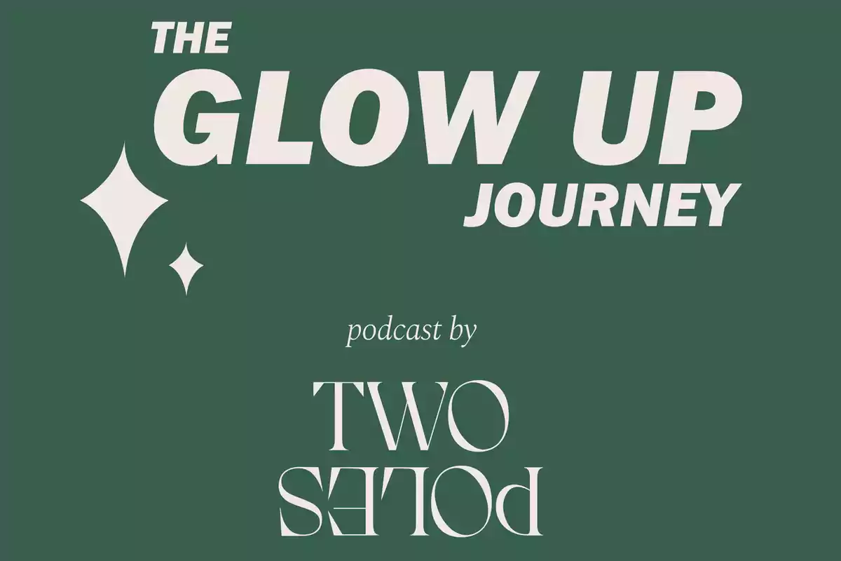 Imagen con fondo verde que muestra el texto The Glow Up Journey en letras grandes y claras, acompañado de dos figuras de diamante y la frase podcast by Two Poles, donde Two Poles está escrito al revés.