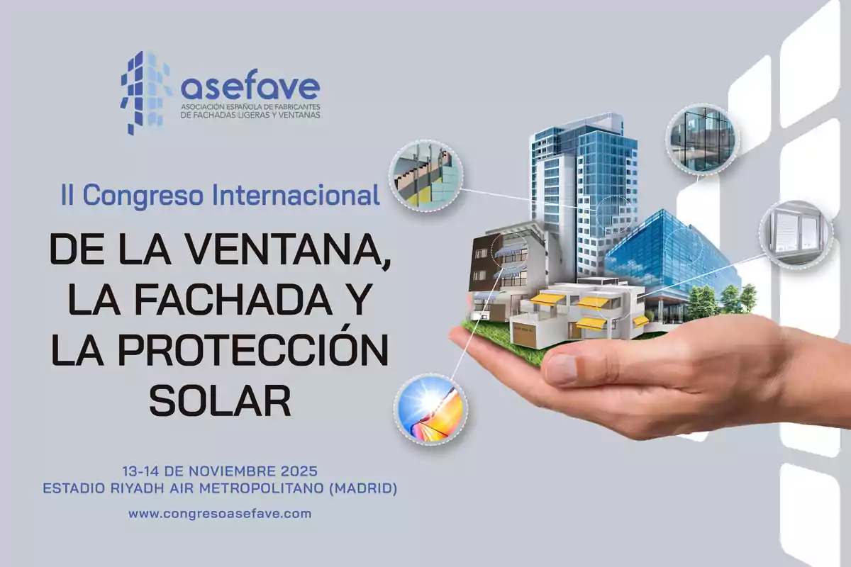 Cartel promocional del II Congreso Internacional de la Ventana, la Fachada y la Protección Solar con una mano sosteniendo una maqueta de edificios modernos y detalles de ventanas y fachadas, junto con la información del evento en Madrid en noviembre de 2025. Cartel promocional del II Congreso Internacional de la Ventana, la Fachada y la Protección Solar con una mano sosteniendo una maqueta de edificios modernos y detalles de ventanas y fachadas, junto con la información del evento en Madrid en noviembre de 2025.
