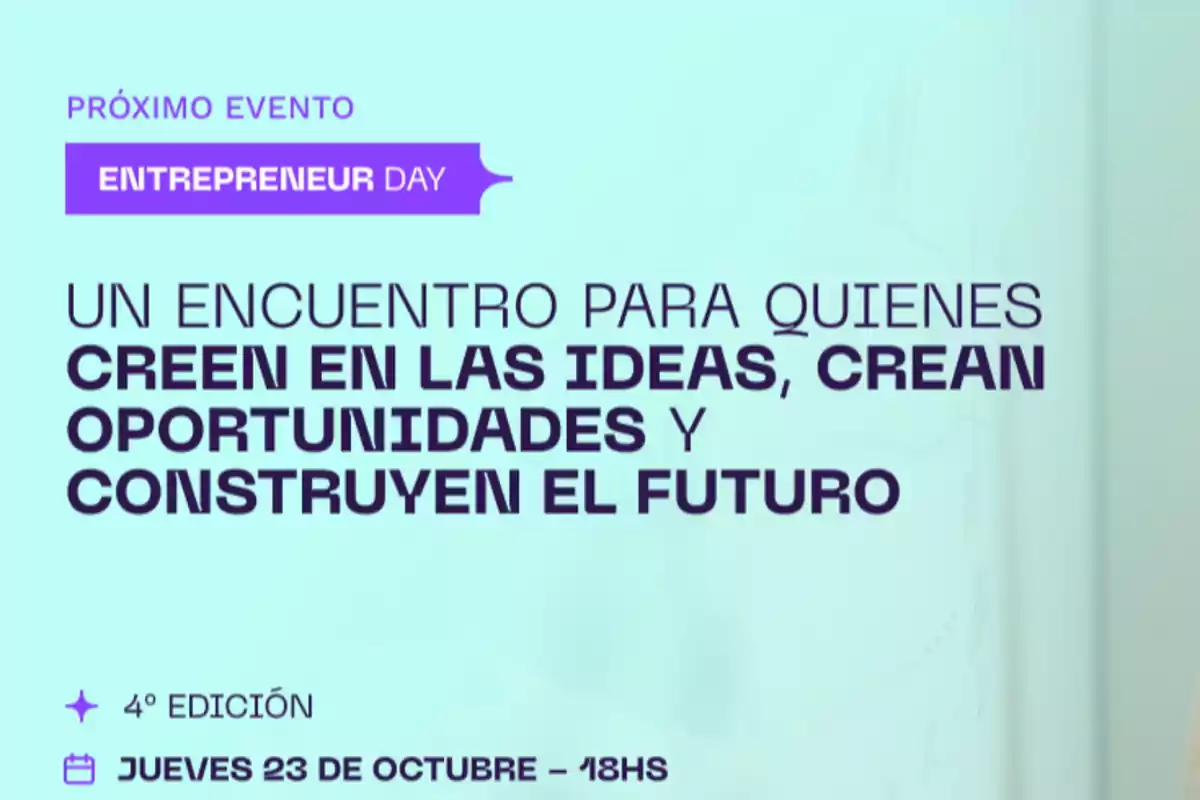 Imagen promocional de un evento llamado Entrepreneur Day dirigido a personas que creen en las ideas, crean oportunidades y construyen el futuro, anunciando la cuarta edición para el jueves 23 de octubre a las 18 horas. Imagen promocional de un evento llamado Entrepreneur Day dirigido a personas que creen en las ideas, crean oportunidades y construyen el futuro, anunciando la cuarta edición para el jueves 23 de octubre a las 18 horas.