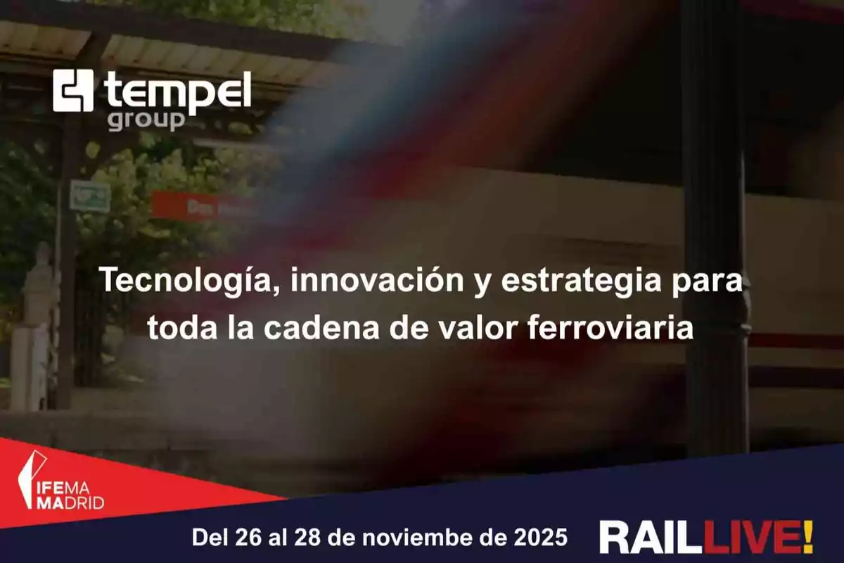Imagen promocional de un evento ferroviario en IFEMA Madrid con el texto Tecnología, innovación y estrategia para toda la cadena de valor ferroviaria y las fechas del 26 al 28 de noviembre de 2025, con un tren en movimiento de fondo y los logotipos de Tempel Group y Rail Live