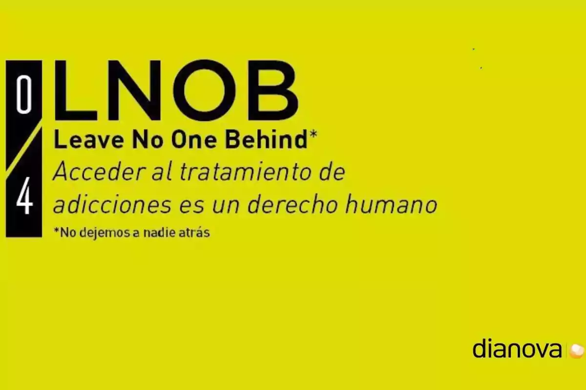 Imagen con fondo amarillo que contiene el texto "LNOB Leave No One Behind. Acceder al tratamiento de adicciones es un derecho humano. No dejemos a nadie atrás" y el logo de dianova.