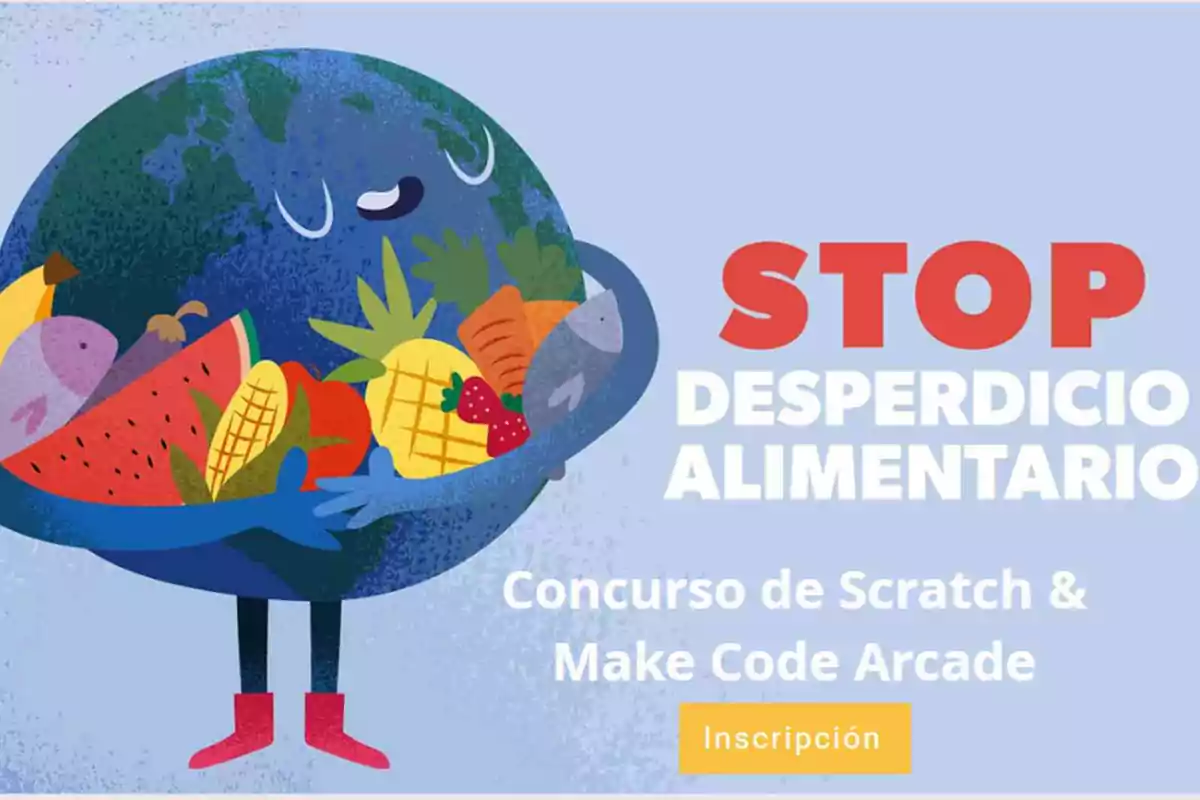 Ilustración de un planeta Tierra sonriente abrazando una variedad de alimentos con el texto "Stop Desperdicio Alimentario" y "Concurso de Scratch & Make Code Arcade" junto a un botón de inscripción.