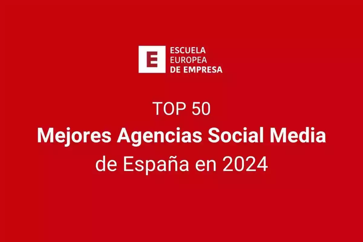 Top 50 Mejores Agencias Social Media de España en 2024 según la Escuela Europea de Empresa.