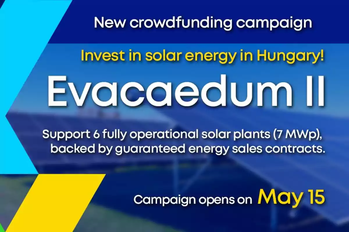 Nueva campaña de crowdfunding para invertir en energía solar en Hungría con Evacaedum II que apoya seis plantas solares operativas de 7 MWp respaldadas por contratos de venta de energía garantizados y la campaña abre el 15 de mayo.