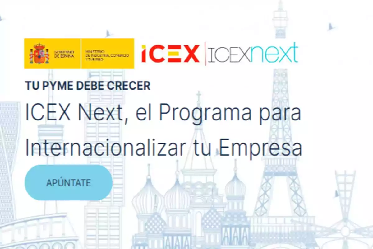 La imagen muestra un anuncio del programa ICEX Next del Gobierno de España, específicamente del Ministerio de Industria, Comercio y Turismo, dirigido a pymes para fomentar su internacionalización, con un botón que dice "Apúntate" y un fondo con ilustraciones de monumentos icónicos.