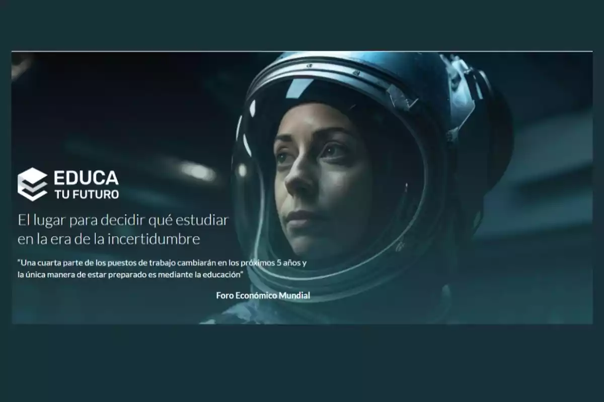 Una persona con casco espacial mira hacia adelante junto al texto "Educa tu futuro: El lugar para decidir qué estudiar en la era de la incertidumbre".